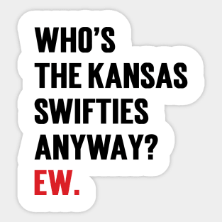 Who’s The Kansas Swifties Anyway? Ew. Sticker